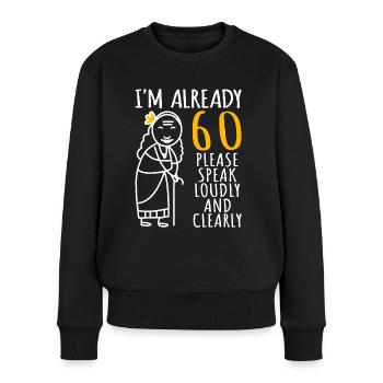 60. Geburtstag Frau 60ter Ich bin schon 60 Jahre - Frauen Premium Bio Pullover - Schwarz - Vorne - Julia (174cm)