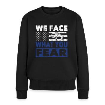 Polizist We Face What You Fear Polizei Uniform - Frauen Premium Bio Pullover - Schwarz - Vorne - Julia (174cm)