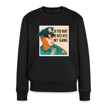 Polizist Do You Want To Mess With My Gang Polizei - Frauen Premium Bio Pullover - Schwarz - Vorne - Julia (174cm)