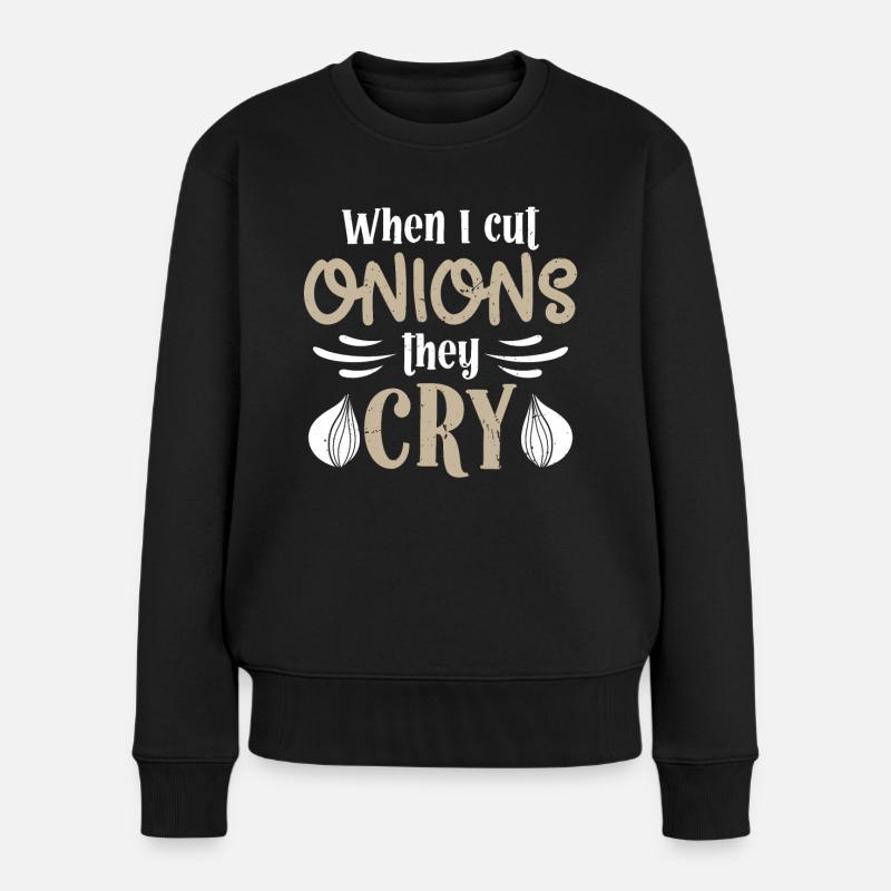Koch I Cut Onions They Cry Kochen Chefkoch Köche - Frauen Premium Bio Pullover - Schwarz