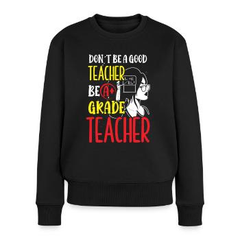 Lehrer Be A Grade Teacher Schule Schüler Klasse - Frauen Premium Bio Pullover - Schwarz - Vorne - Julia (174cm)