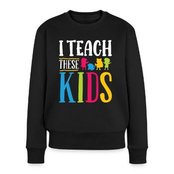 Lehrer Teach These Kids Schule Schüler Klasse - Frauen Premium Bio Pullover - Schwarz - Vorne - Julia (174cm)