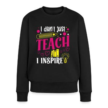 Lehrer Dont Just Teach Inspire Schule Schüler - Frauen Premium Bio Pullover - Schwarz - Vorne - Julia (174cm)