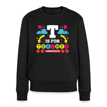 Lehrer T Is For Teacher Schule Schüler Klasse - Frauen Premium Bio Pullover - Schwarz - Vorne - Julia (174cm)