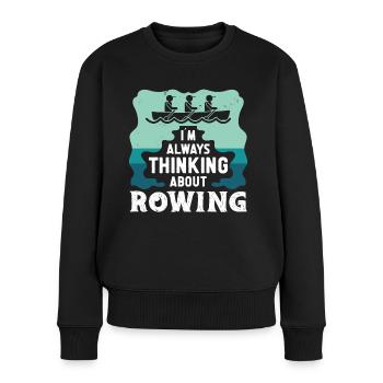 Rudern Always Thinking About Rowing Ruderer Kajak - Frauen Premium Bio Pullover - Schwarz - Vorne - Julia (174cm)