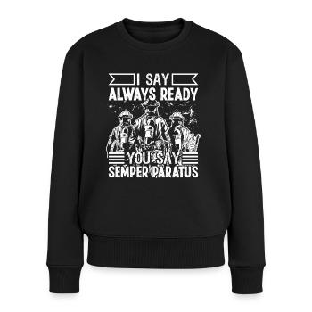 Feuerwehrmann I Say Always Ready Feuerwehr Brigade - Frauen Premium Bio Pullover - Schwarz - Vorne - Julia (174cm)