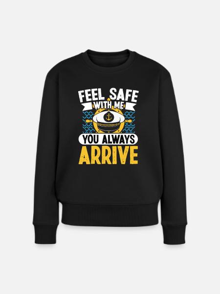 Kapitän Feel Safe With Me You Always Arrive Schiff - Frauen Premium Bio Pullover - Schwarz