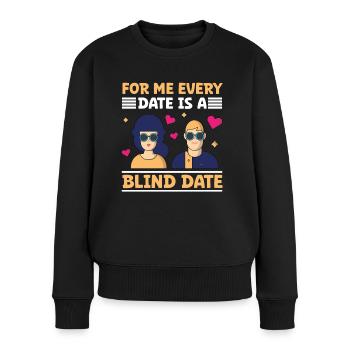 Blindheit Every Date Blind Date Blinde Menschen - Frauen Premium Bio Pullover - Schwarz - Vorne - Julia (174cm)