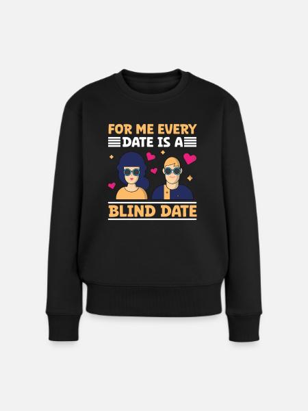 Blindness Every Date Blind Date Blind People - Women's Premium Organic Jumper - black