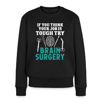 Brain Surgeon Try Brain Surgery Neurosurgeon - Women's Premium Organic Jumper - black - Front - Julia (174cm)