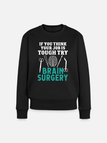 Gehirnchirurg Try Brain Surgery Neurochirurg - Frauen Premium Bio Pullover - Schwarz