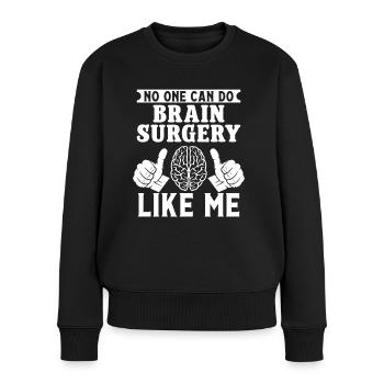 Brain Surgeon Brain Surgery Like Me Neurosurgeon - Women's Premium Organic Jumper - black - Front - Julia (174cm)