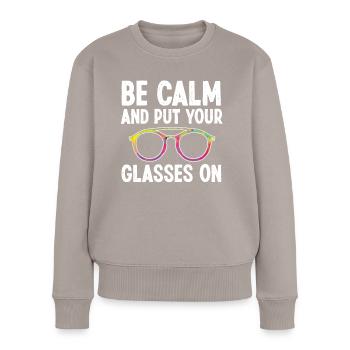 Optiker Be Calm And Put Your Glasses On Optometrie - Frauen Premium Bio Pullover - Taupe - Vorne - Julia (174cm)