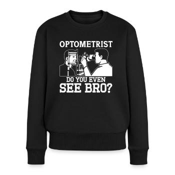 Optiker Optometrist Do You Even See Bro Optometrie - Frauen Premium Bio Pullover - Schwarz - Vorne - Julia (174cm)