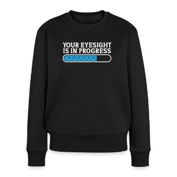 Optiker Your Eyesight Is In Progress Optometrie - Frauen Premium Bio Pullover - Schwarz - Vorne - Julia (174cm)