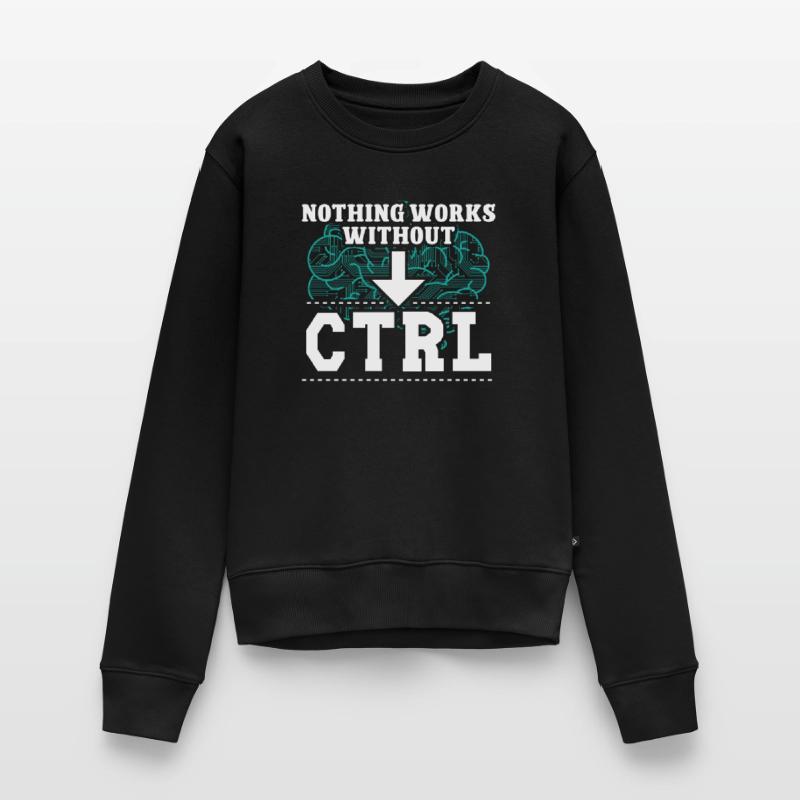 Software Developer Nothing Works Without CTRL Geek Women's Premium Organic Jumper