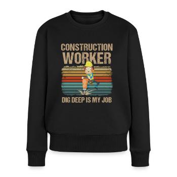 Bauarbeiter Construction Worker Dig Deep Is My Job - Women's Premium Organic Jumper - black - Front - Julia (174cm)