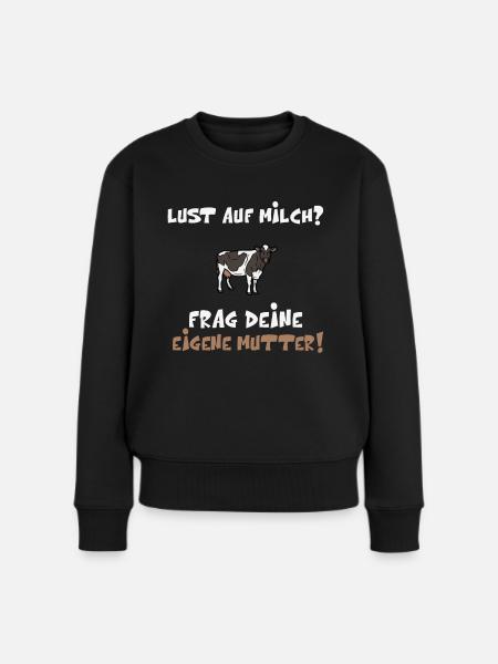 Lust auf Milch? Frag deine eigene Mutter! Go Vegan - Frauen Premium Bio Pullover - Schwarz