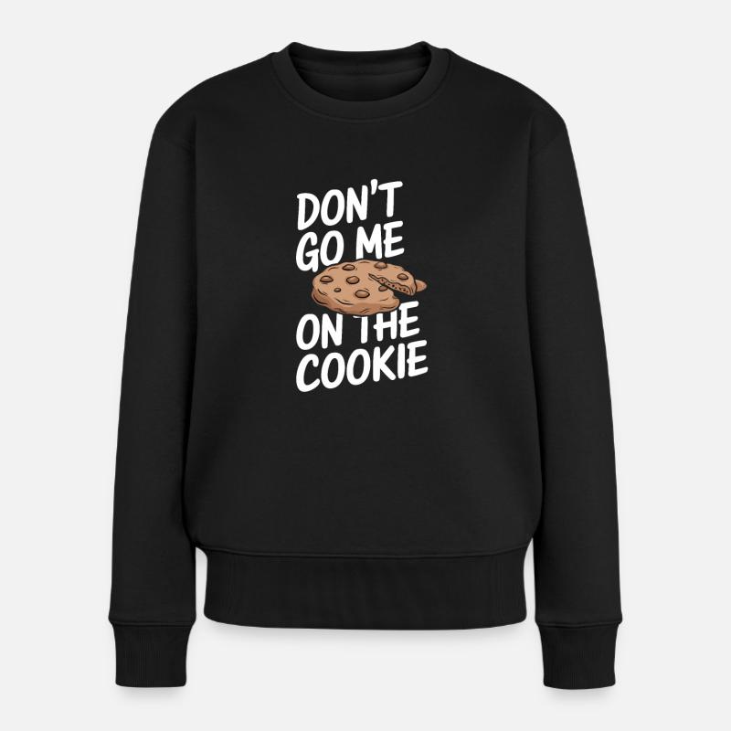 Don t go me on the cookie - Frauen Premium Bio Pullover - Schwarz