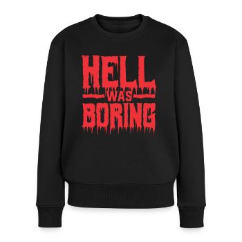 Hell Was Boring Frecher Spruch Cool - Frauen Premium Bio Pullover - Schwarz - Vorne - Julia (174cm)