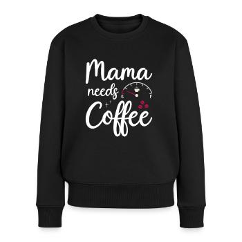 Mama needs Coffee Mütter Kaffeetrinker Kaffee Mama - Frauen Premium Bio Pullover - Schwarz - Vorne - Julia (174cm)