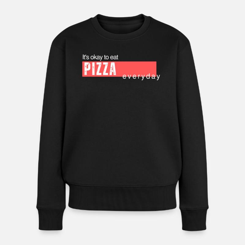 It's okay to eat pizza everyday. Lustiger Spruch - Frauen Premium Bio Pullover - Schwarz
