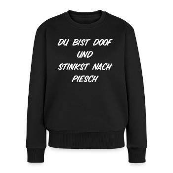 Du bist doof und stinkst nach piesch - Frauen Premium Bio Pullover - Schwarz - Vorne - Julia (174cm)