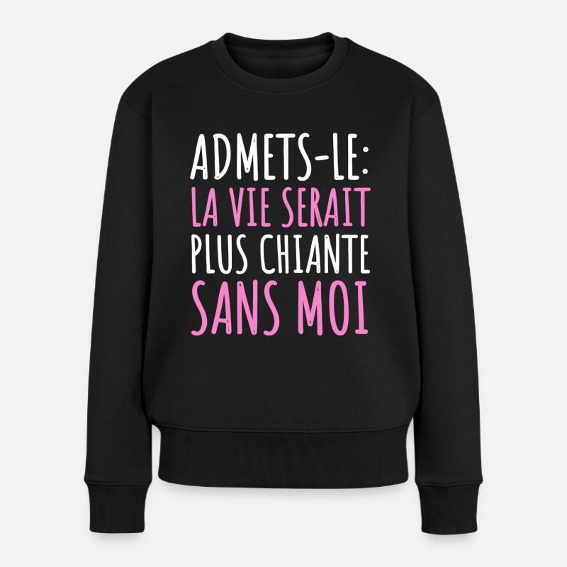 La vie serait plus chiante sans moi humour cadeau - Pull Premium bio Femme - noir