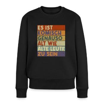 Es ist komisch genauso alt wie alte Leute zu sein - Frauen Premium Bio Pullover - Schwarz - Vorne - Julia (174cm)