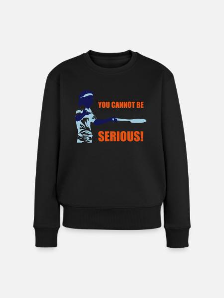 YOU CANNOT BE SERIOUS! - Frauen Premium Bio Pullover - Schwarz