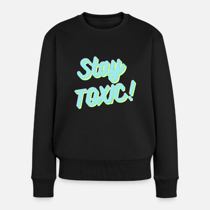 Stay Toxic - Frauen Premium Bio Pullover - Schwarz