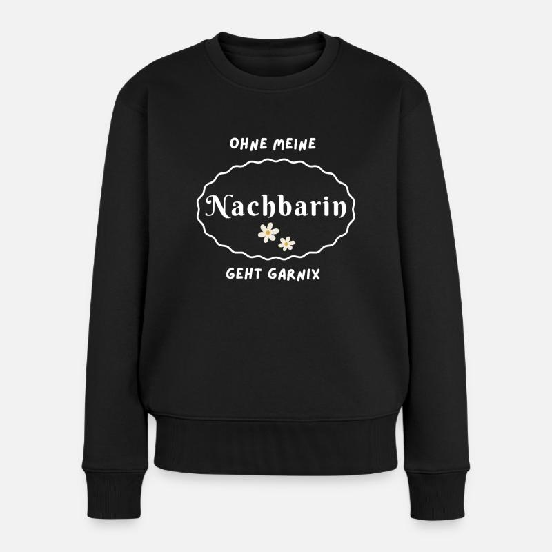 Ohne meine Nachbarin geht garnix - Frauen Premium Bio Pullover - Schwarz