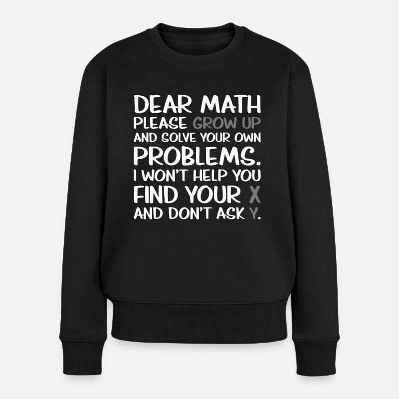 Dear Math Please Grow Up - Frauen Premium Bio Pullover - Schwarz
