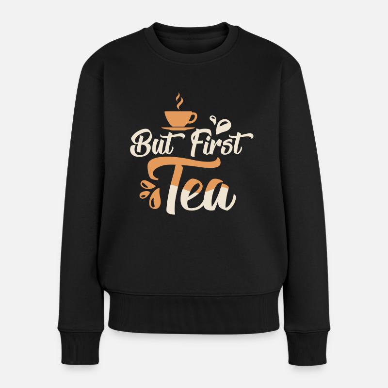 But First, Tea Tea Bag Mug Tea Drinker - Frauen Premium Bio Pullover - Schwarz