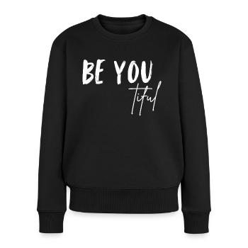 BE YOU tiful. Be you and be beautiful. Sei du .. - Frauen Premium Bio Pullover - Schwarz - Vorne - Julia (174cm)