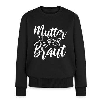Mutter der Braut Brautmutter Hochzeit Polterabend - Frauen Premium Bio Pullover - Schwarz - Vorne - Julia (174cm)