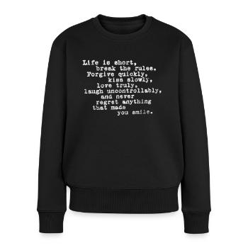 Life Is Short, Break The Rules, Forgive Quickly - Frauen Premium Bio Pullover - Schwarz - Vorne - Julia (174cm)