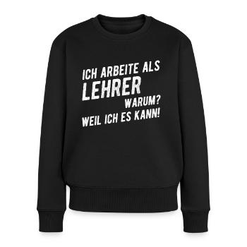 Lehrer Lehramt Spruch Geschenkidee - Frauen Premium Bio Pullover - Schwarz - Vorne - Julia (174cm)