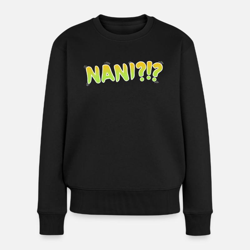 Nani ?!? - Frauen Premium Bio Pullover - Schwarz