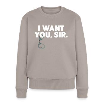 BDSM Sub Geschenk SM Outfit Bondage I WANT YOU SIR - Frauen Premium Bio Pullover - Taupe - Vorne - Julia (174cm)