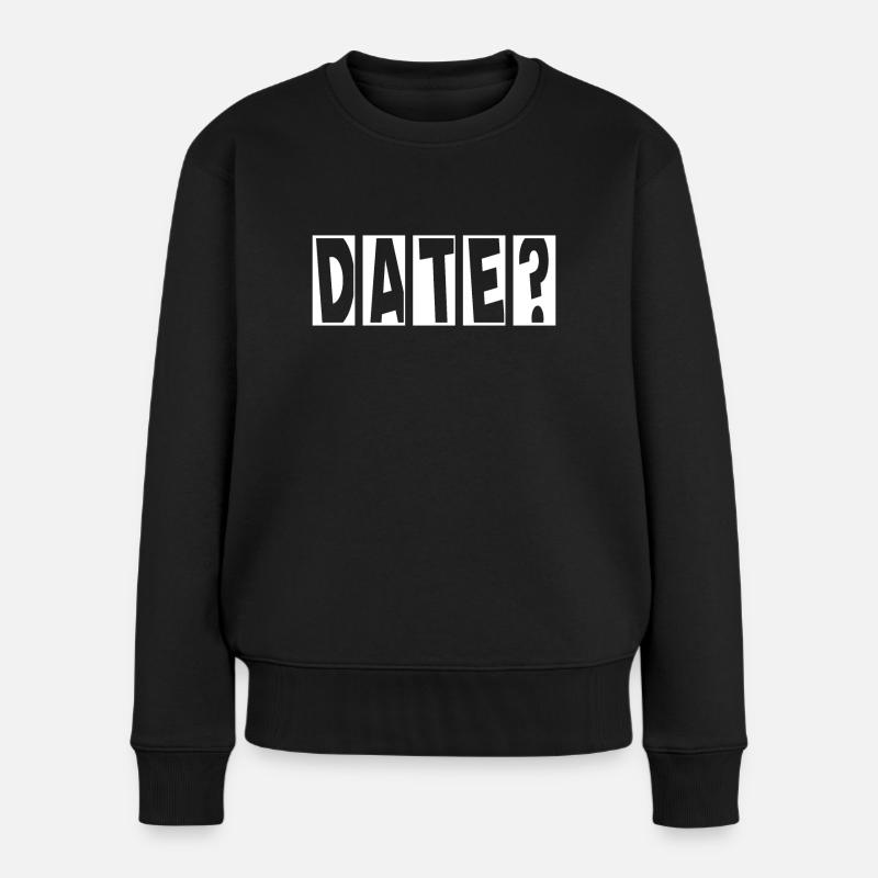 Date? Flirten Single Valentinstag - Frauen Premium Bio Pullover - Schwarz