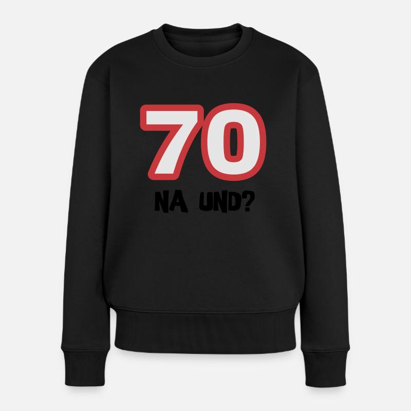 Zum 70. Geburtstag ein Shirt „70 na und?“ - Frauen Premium Bio Pullover - Schwarz