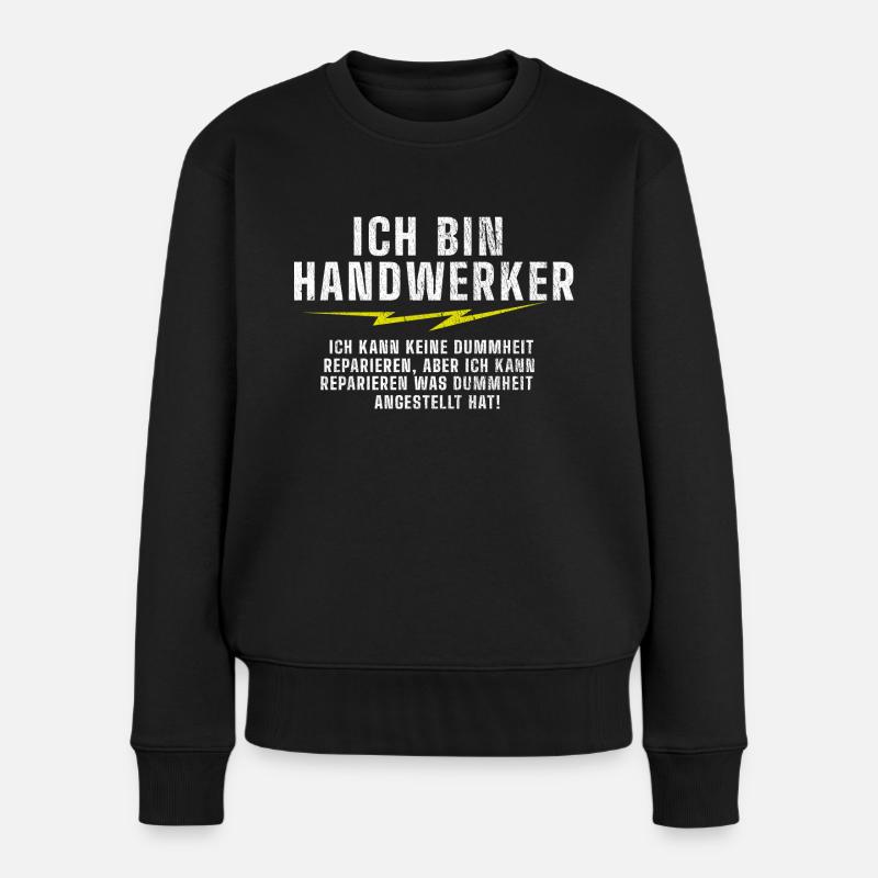 Ich bin Handwerker | Spruch | lustige Sprüche - Frauen Premium Bio Pullover - Schwarz