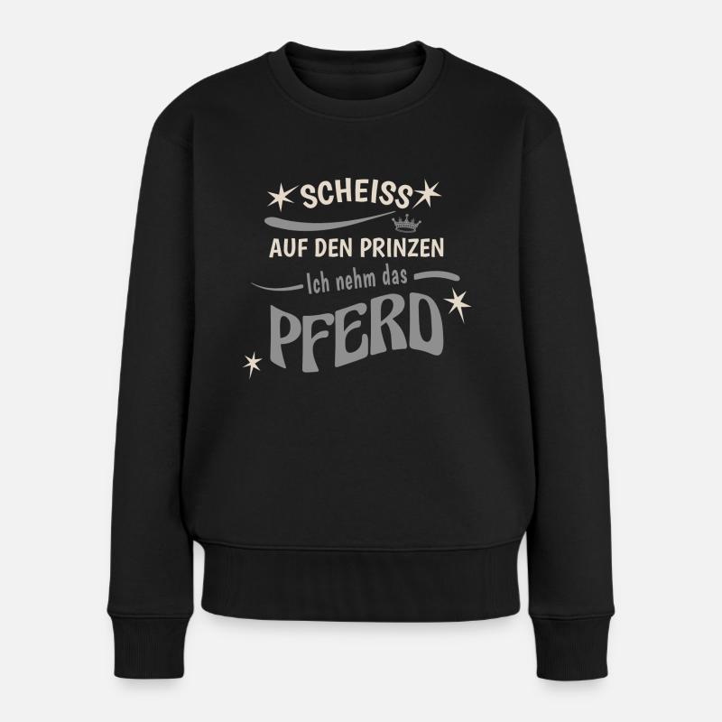 Scheiss Auf Den Prinzen Ich Nehm Das Pferd - Frauen Premium Bio Pullover - Schwarz