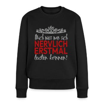 Mich Muss Man Sich Nervlich Erstmal Leisten Können - Frauen Premium Bio Pullover - Schwarz - Vorne - Julia (174cm)