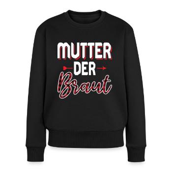 Mutter der Braut Brautmutter Hochzeit Polterabend - Frauen Premium Bio Pullover - Schwarz - Vorne - Julia (174cm)
