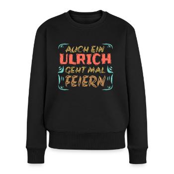 Feiern mit Ulrich - Frauen Premium Bio Pullover - Schwarz - Vorne - Julia (174cm)