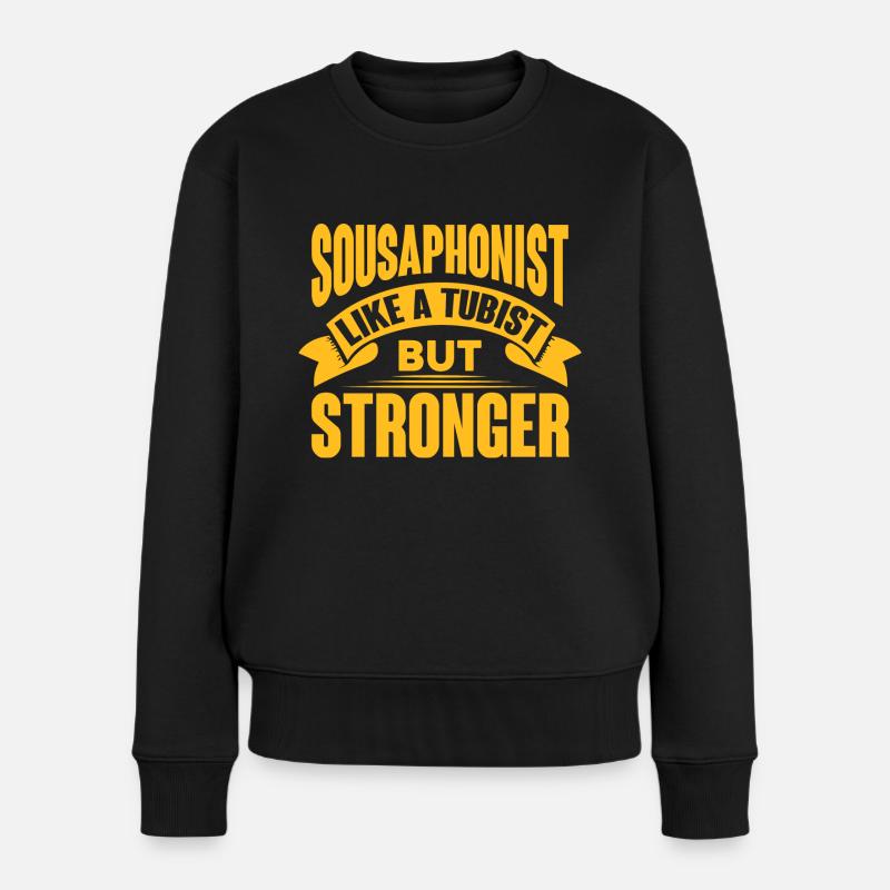 Sousaphonist Like A Tubist But Stronger Sousaphone - Frauen Premium Bio Pullover - Schwarz