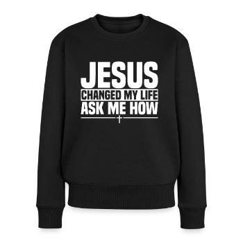 Jesus Changed My Life Ask Me How - Women's Premium Organic Jumper - black - Front - Julia (174cm)