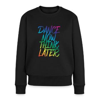 Dance now think later Tänzer Tänzerin Spruch - Frauen Premium Bio Pullover - Schwarz - Vorne - Julia (174cm)